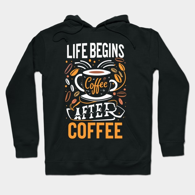 life begins after coffee Hoodie by AOAOCreation